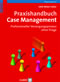 Praxishandbuch Case Management - Professioneller Versorgungsprozess ohne Triage