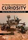 The Design and Engineering of Curiosity - How the Mars Rover Performs Its Job