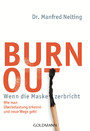 Burn-out - Wenn die Maske zerbricht - Wie man Überbelastung erkennt und neue Wege geht -