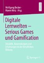 Digitale Lernwelten - Serious Games und Gamification - Didaktik, Anwendungen und Erfahrungen in der Beruflichen Bildung