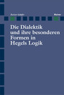 Die Dialektik und ihre besonderen Formen in Hegels Logik - Entwicklungsgeschichtliche und systematische Untersuchungen