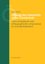 Öffnung des Unterrichts in der Grundschule. Lehr-Lernkulturen und orthographische Lernprozesse im Grundschulbereich